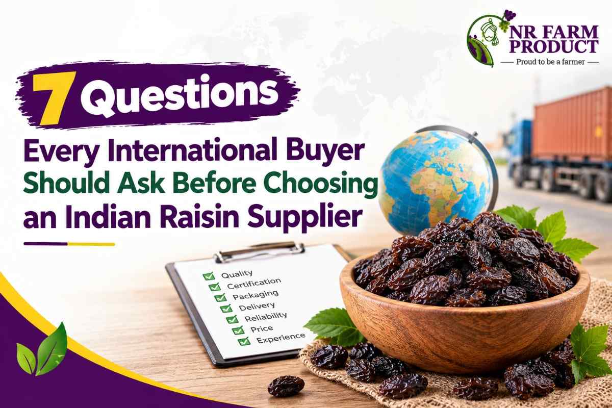 7 Questions Every International Buyer Should Ask Before Choosing an Indian Raisin Supplier